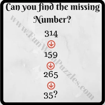 Can you find the missing Number?  314 -> 149 -> 265 -> 35?