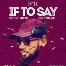 Phyno – If To Say