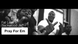 Fat Leek ft. Backwood Jeff - "Pray For Em" Video {Shot By @BOMBVISIONSFILM} www.hiphopondeck.com