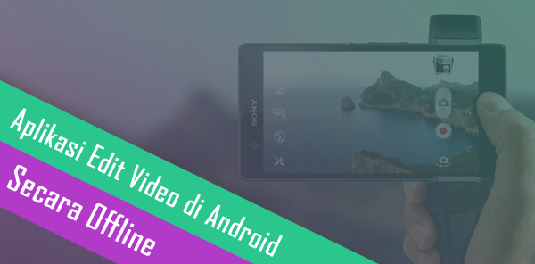 Aplikasi Edit Video Terbaik Untuk Android Secara Offline