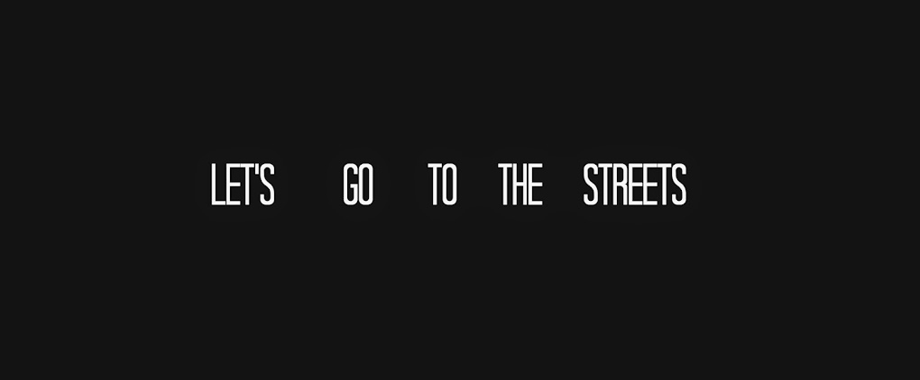 LET'S GO TO THE STREETS