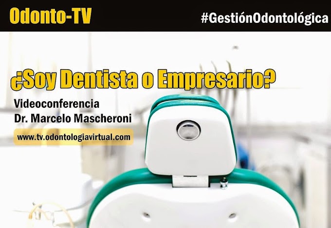 GESTIÓN ODONTOLÓGICA: ¿Soy Dentista, o soy Empresario? - Videoconferencia del Dr. Marcelo Enrique Mascheroni