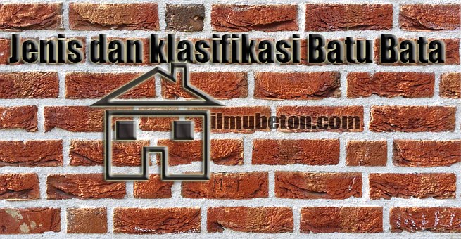Jenis dan Klasifikasi Batu Bata - Ilmu Beton
