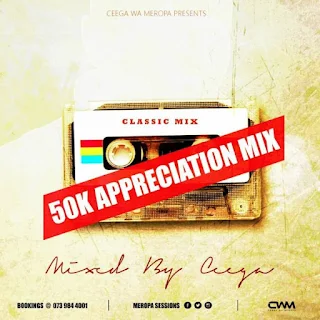 Ceega Wa Meropa – Appreciation Mix VII (50 000 Likes)