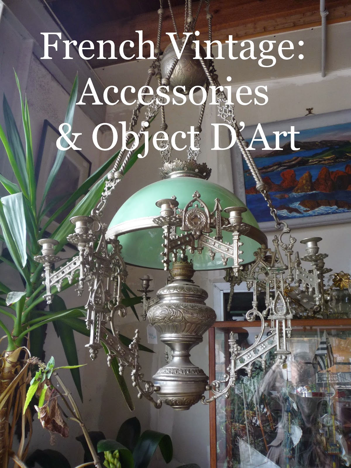 Dazzle Vintage Furniture: Antiquing In France: Accessories and Objet D'Art