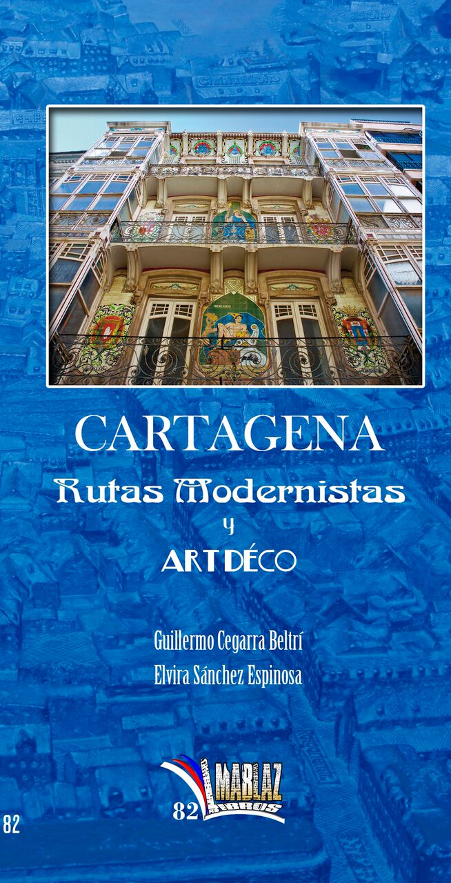 MODERNISMO y ARTDÉCO en la Región de Murcia Guía CARTAGENA. RUTAS MODERNISTAS Y ART DÉCO MODERNISMO y ARTDÉCO en la Región de Murcia Guía CARTAGENA. RUTAS MODERNISTAS Y ART DÉCO