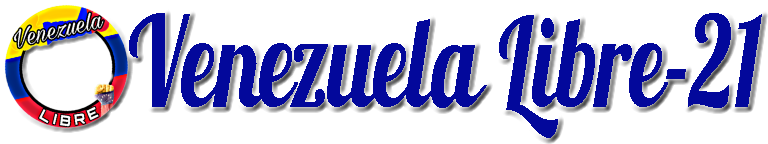 Venezuela Libre-21: Blog de Noticias para la Libertad y la Democracia en Venezuela