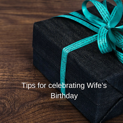 Tips for celebrating Wife's Birthday