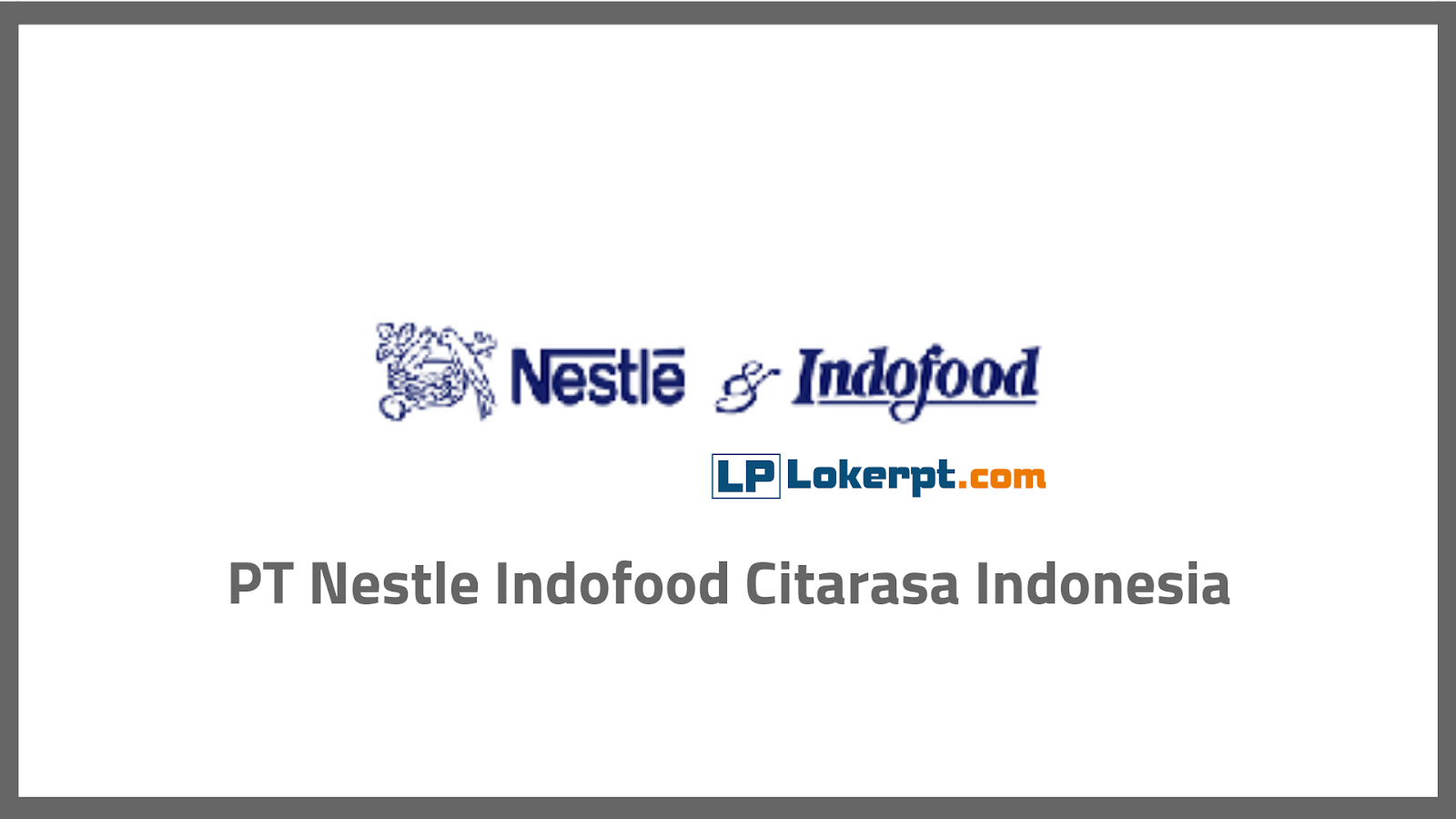 Lowongan Kerja Pt Nestle Indofood Citarasa Indonesia Terbaru 2021