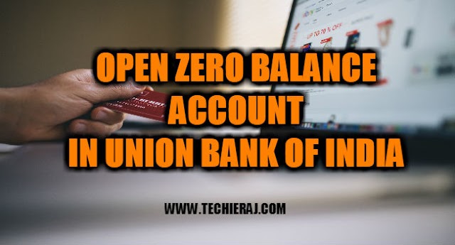 How To Open Zero Balance Account In Union Bank of India - Techie Raj