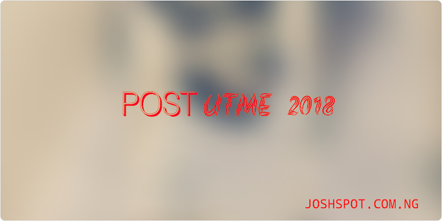 17 Tips to pass 2018 POST UTME Examination Once