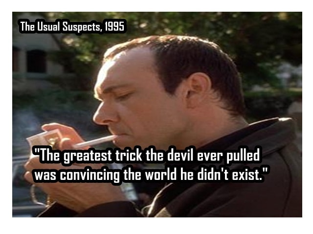 The Greatest Trick The Devil Ever Pulled Was Convincing The World He D