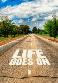 LIFE GOES ON.