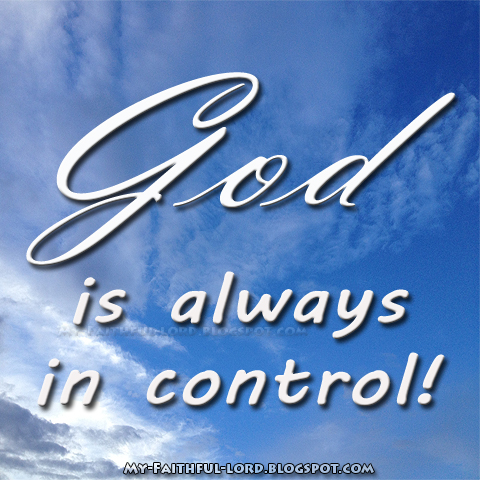 My Faithful Lord: God is always in control!