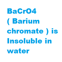 BaCrO4 ( Barium chromate ) is Insoluble in water BaCrO4 ( Barium chromate ) is Insoluble in water