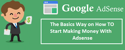 The Basics Way on How TO Start Making Money With Adsense The Basics Way on How TO Start Making Money With Adsense