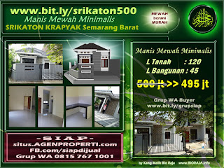 Cari rumah dijual di Srikaton Krapyak Semarang Barat? bit.ly/srikaton500 Rumah idaman keluarga adem asri. Desain mewah minimalis elit manis berani harga murah. Harga hanya: Rp.495 juta tipe rumah; 45/120 Luas bangunan 45 m2 Luas tanah 120 m2 Cari rumah dijual di Srikaton Krapyak Semarang Barat? bit.ly/srikaton500 Rumah idaman keluarga adem asri. Desain mewah minimalis elit manis berani harga murah. Harga hanya: Rp.495 juta tipe rumah; 45/120 Luas bangunan 45 m2 Luas tanah 120 m2