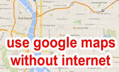 बिना इंटरनेट Google Maps कैसे चलाये use google maps without internet?