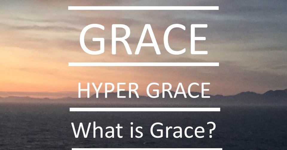 Grace? Hyper Grace? What is Grace?