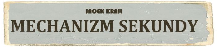 Jacek Krajl przedstawia: Mechanizm Sekundy