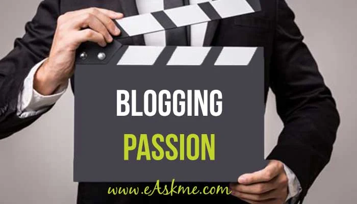 Factors That Show Passion Blogging in 2022: eAskme: Blogging Passion