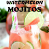 WATERMELON MOJITOS