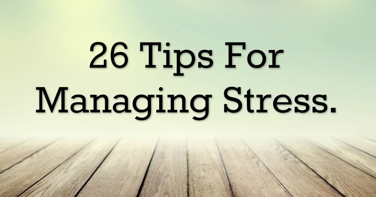 Awesome Quotes: 26 Tips For Managing Stress
