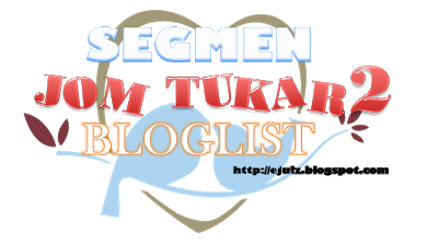 http://ejulz.blogspot.my/2018/03/segmen-jom-tukar2-bloglist-dari-ejulz.html