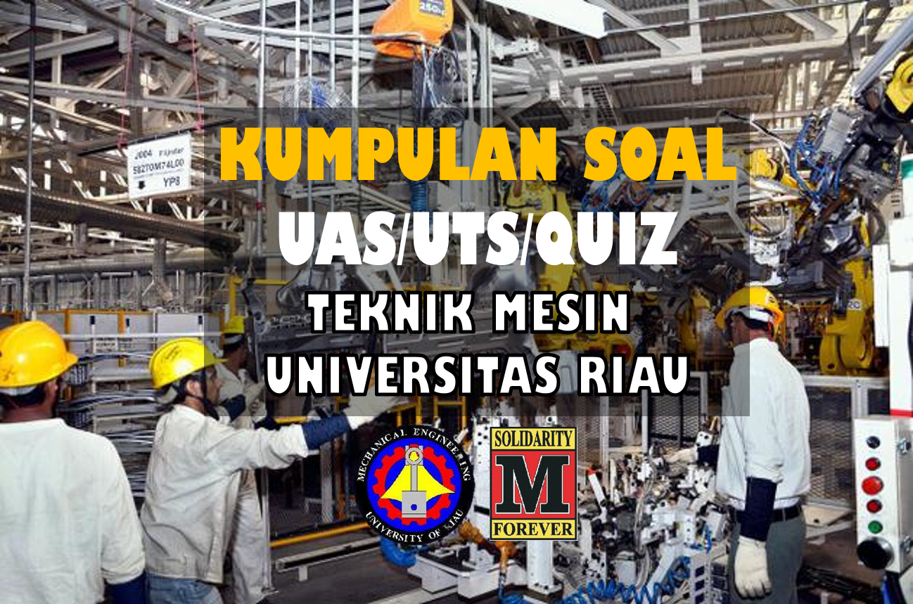 KUMPULAN SOAL UTS/UAS/QUIS TEKNIK MESIN UNIVERSITAS RIAU