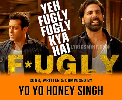 Yeh Fugly Fugly Kya Hai - Yo Yo Honey Singh
