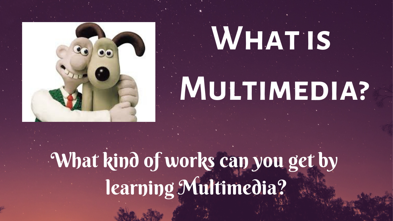 What Is Multimedia? What Kind Of Works Can You Get By Learning