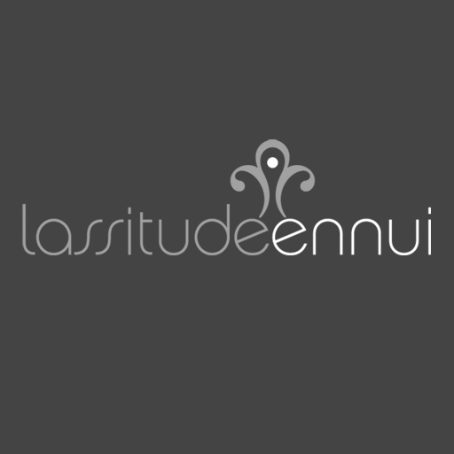 Lassitude & Ennui