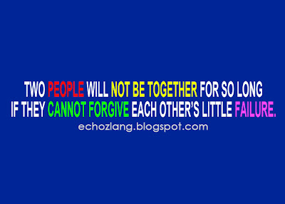 Two people will not be together for so long  if they cannot forgive each other's little failure
