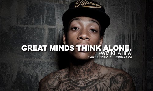 EVERYTHING I DO: WIZ KHALIFA QUOTES