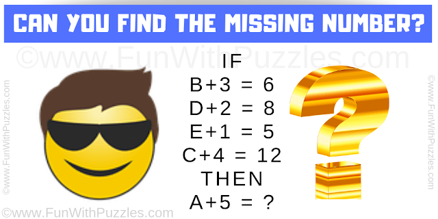 IF B+3 = 6, D+2 = 8, E+1 = 5 and C+4 = 12 THEN A+5 = ?