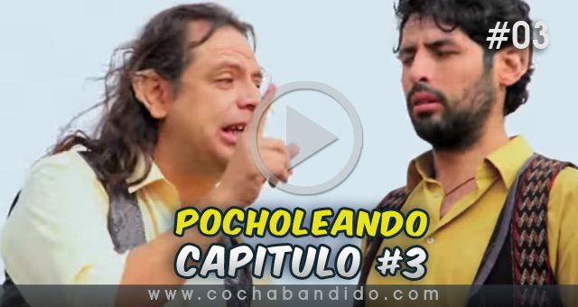 pocholeando-03-serie-Bolivia-cochabandido-blog-video.jpg