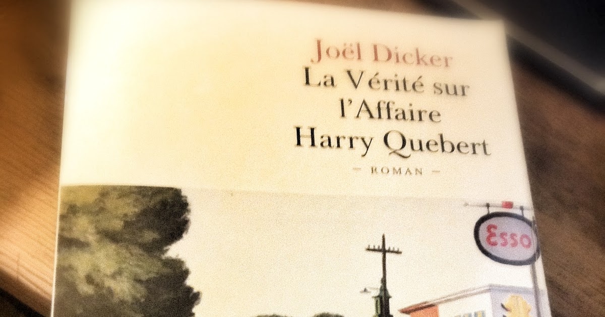 Livre La Verite Sur L Affaire Harry Quebert Des livres et Tout, Des livres et Vous. : La vérité sur l'Affaire Harry