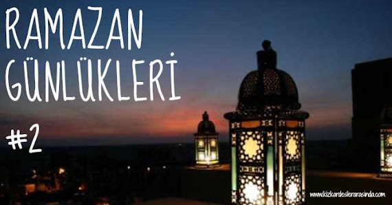 Ramazan Günlükleri #2
