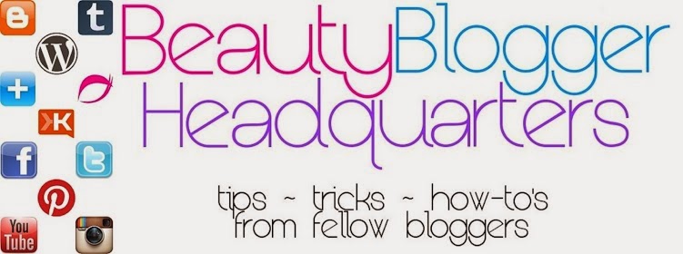 Beauty Blogger Headquarters - tips - tricks - how-to's from fellow bloggers