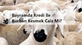 Bayramda Kurban Kesmek Bayramda Kredi İle Kurban Kesmek Caiz Mi?