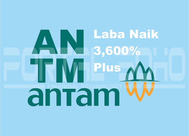 Laba PT Aneka Tambang (Antam) Naik 3.600% Lebih Laba PT Aneka Tambang (Antam) Naik 3.600% Lebih