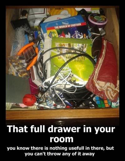That Full Drawer In Your Room