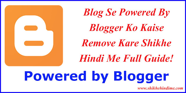 Blog Se Powered By Blogger Ko Kaise Remove Kare Shikhe Hindi Me Full Guide Blog Se Powered By Blogger Ko Kaise Remove Kare Shikhe Hindi Me Full Guide