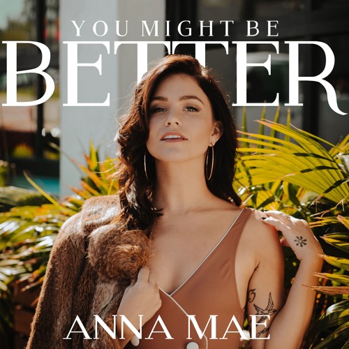 Anna Mae Unveils New Single ‘You Might Be Better’
