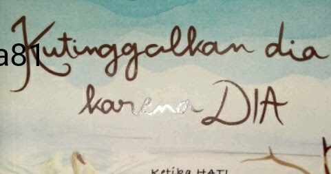 Resensi Novel Ku Tinggalkan Dia Karena Dia