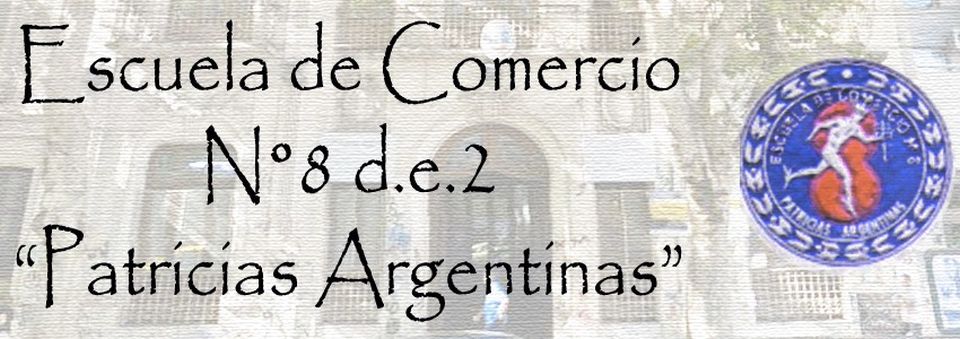 ESCUELA DE COMERCIO Nº 8 D.E. 2 REGIÓN III      "PATRICIAS ARGENTINAS"