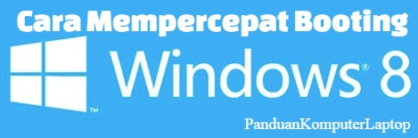 Cara Mempercepat Booting Windows 8 Secepat Kilat 3 cara mempercepat booting windows 8
