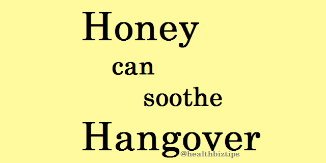 Honey can soothe hangover.