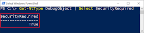 PowerShell executing "Get-NtType DebugObject | Select SecurityRequired" and returning True.