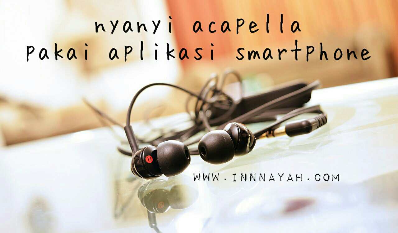 Nyanyi Acapella Pakai Aplikasi Smartphone Innnayah